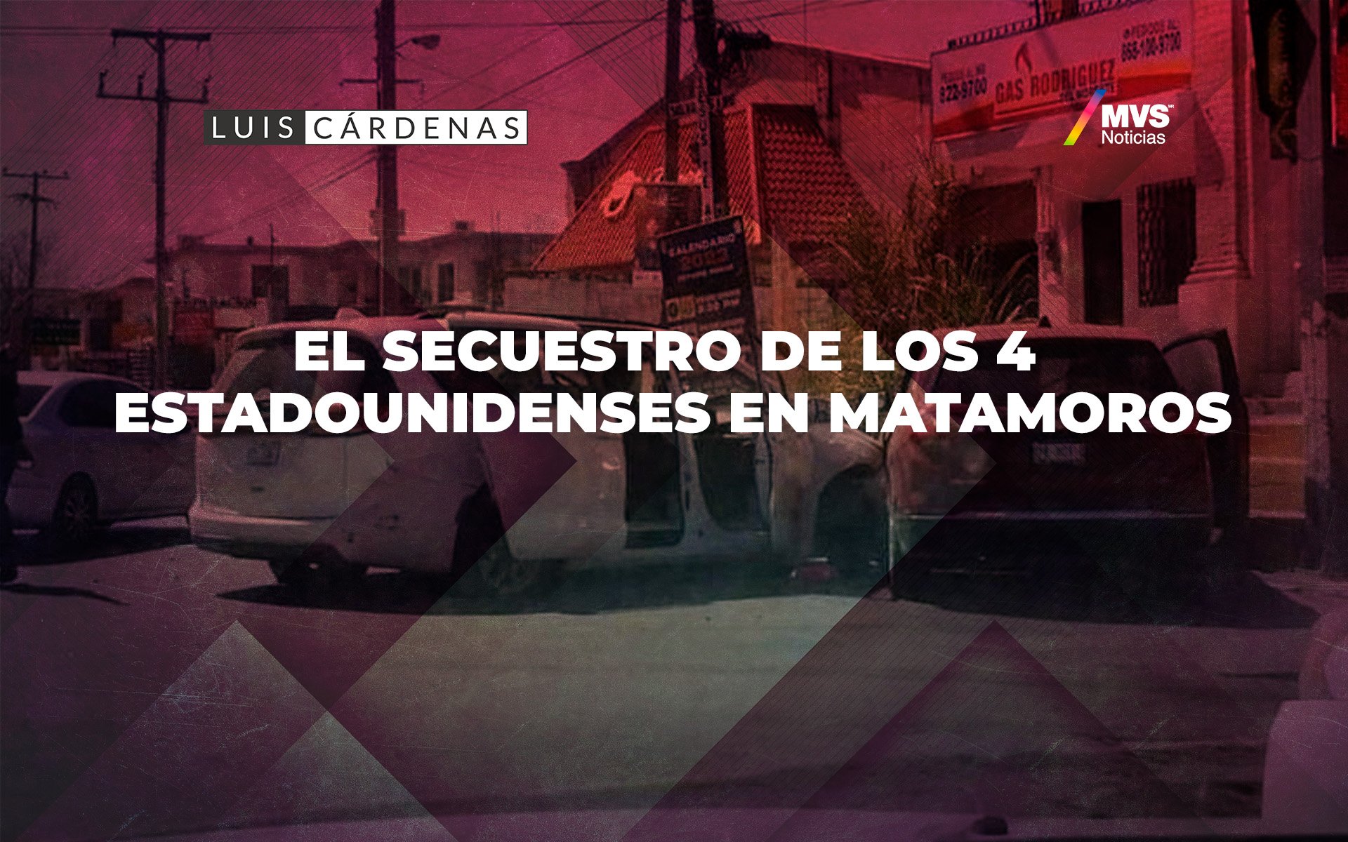 Secuestro de ciudadanos norteamericanos en Matamoros enciende las alarmas en EU – Luis Cárdenas