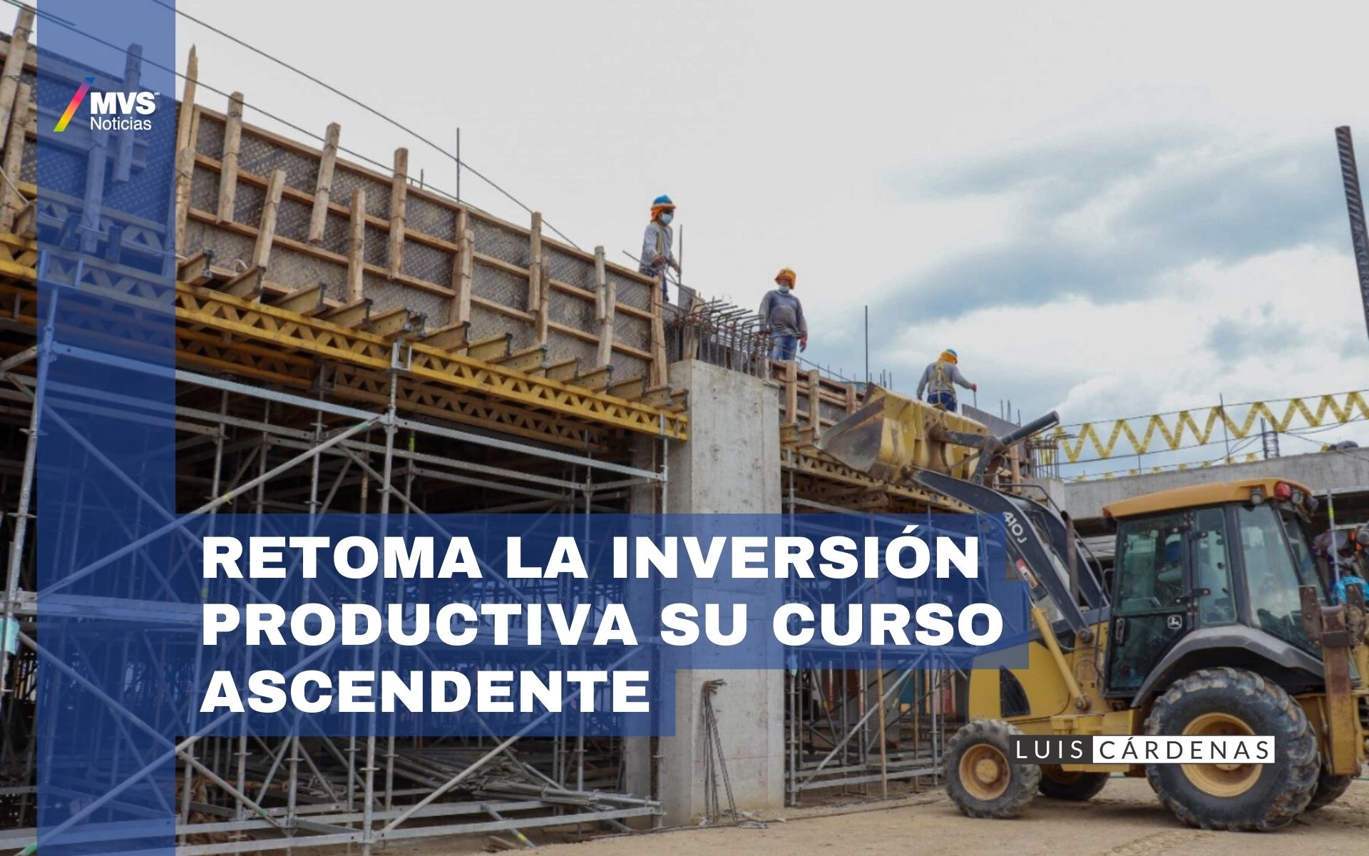 Retoma la inversión productiva su curso ascendente, impulsada por la construcción – Pedro Tello