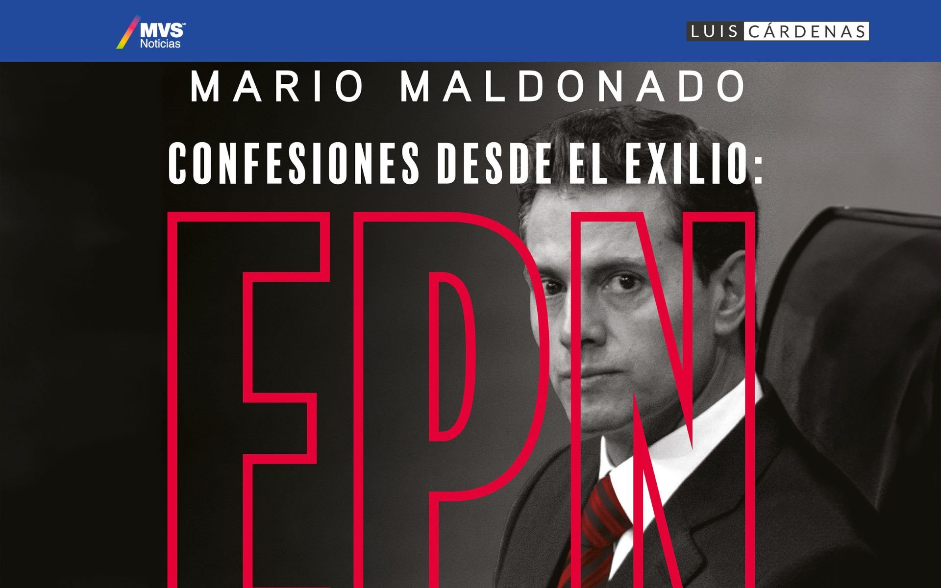 «Confesiones desde el Exilio»: Revelaciones de Enrique Peña Nieto por Mario Maldonado